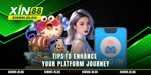 Tips to enhance your platform journey