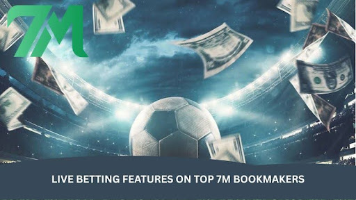 Live Betting Features on Top 7m Bookmakers