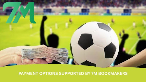 Payment Options Supported by 7m Bookmakers