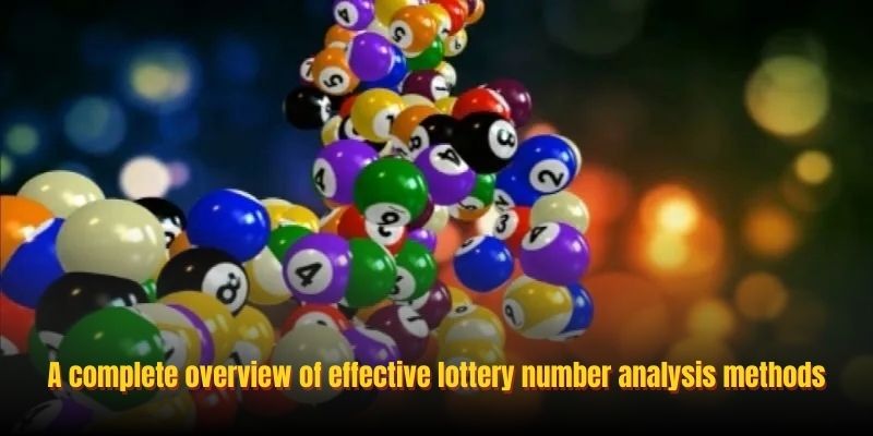 A complete overview of effective lottery number analysis methods