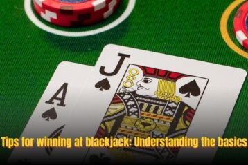 Tips for winning at blackjack: Understanding the basics