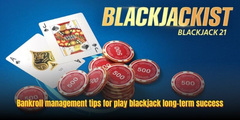 Bankroll management tips for play blackjack long-term success