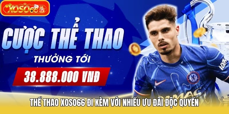 Xoso66 Sports comes with a variety of exclusive offers