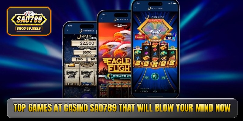 Top games at casino sao789 that will blow your mind now