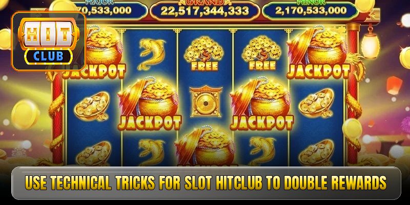 Use technical tricks for slot hitclub to double rewards