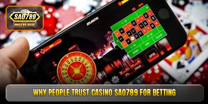 Why people trust casino sao789 for betting