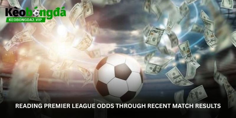 Reading Premier League Odds Through Recent Match Results