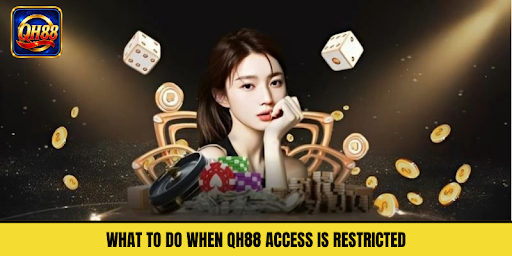 What to Do When QH88 Access Is Restricted